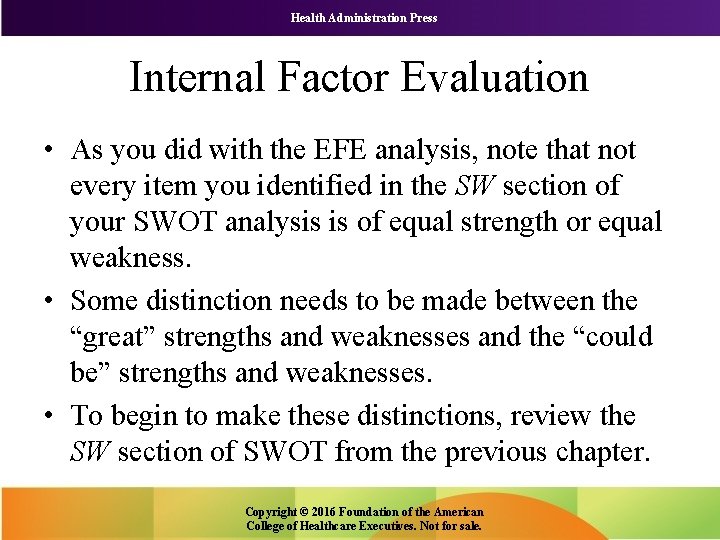 Health Administration Press Internal Factor Evaluation • As you did with the EFE analysis,