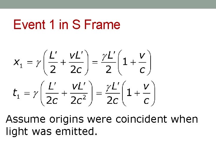 Event 1 in S Frame Assume origins were coincident when light was emitted. 