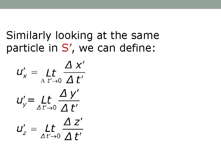 Similarly looking at the same particle in S’, we can define: 