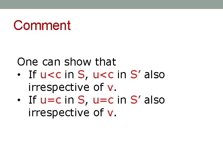Comment One can show that • If u<c in S, u<c in S’ also