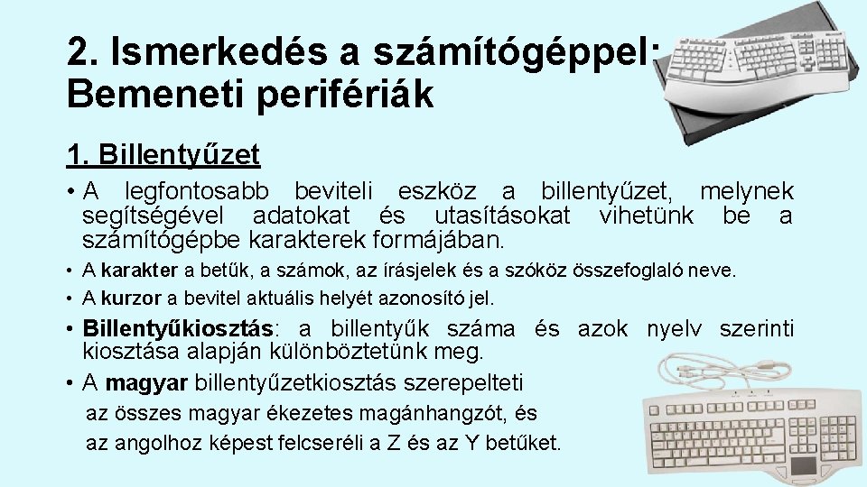 2. Ismerkedés a számítógéppel: Bemeneti perifériák 1. Billentyűzet • A legfontosabb beviteli eszköz a