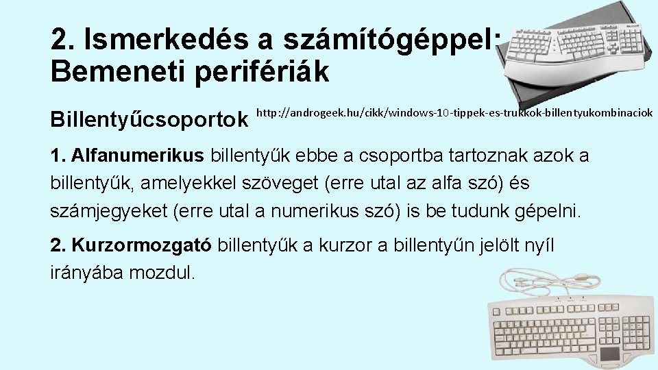 2. Ismerkedés a számítógéppel: Bemeneti perifériák Billentyűcsoportok http: //androgeek. hu/cikk/windows-10 -tippek-es-trukkok-billentyukombinaciok 1. Alfanumerikus billentyűk