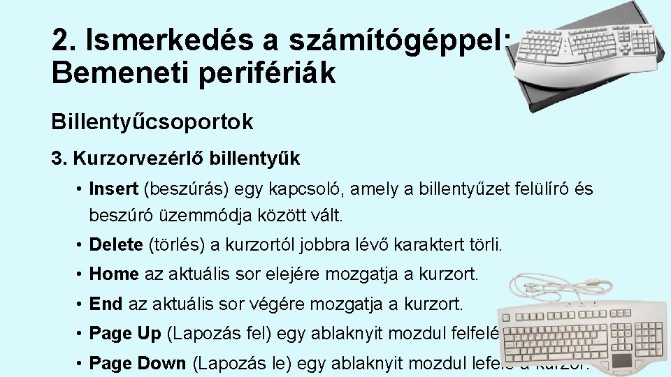 2. Ismerkedés a számítógéppel: Bemeneti perifériák Billentyűcsoportok 3. Kurzorvezérlő billentyűk • Insert (beszúrás) egy