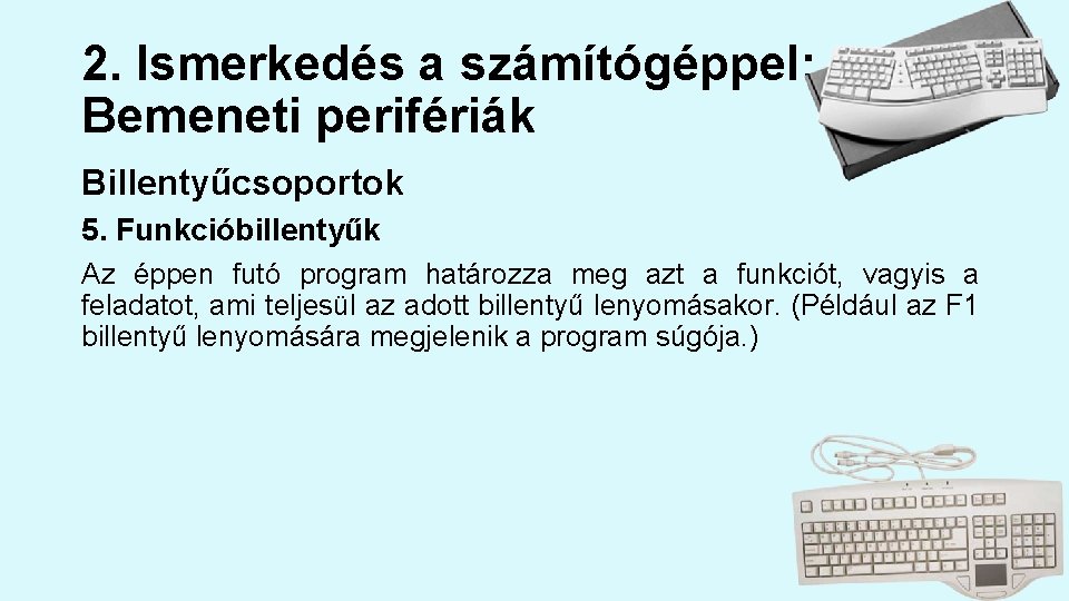 2. Ismerkedés a számítógéppel: Bemeneti perifériák Billentyűcsoportok 5. Funkcióbillentyűk Az éppen futó program határozza