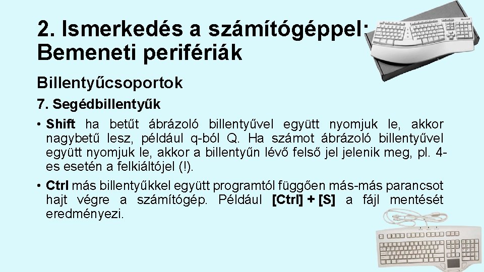 2. Ismerkedés a számítógéppel: Bemeneti perifériák Billentyűcsoportok 7. Segédbillentyűk • Shift ha betűt ábrázoló