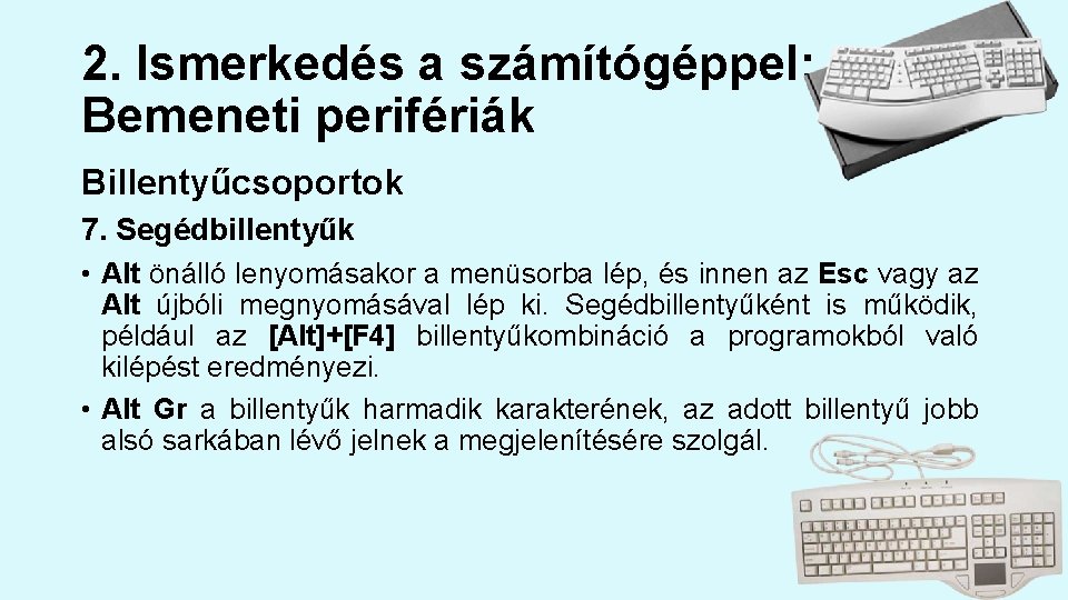 2. Ismerkedés a számítógéppel: Bemeneti perifériák Billentyűcsoportok 7. Segédbillentyűk • Alt önálló lenyomásakor a