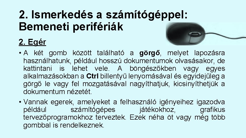 2. Ismerkedés a számítógéppel: Bemeneti perifériák 2. Egér • A két gomb között található