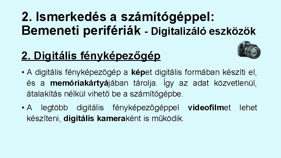 2. Ismerkedés a számítógéppel: Bemeneti perifériák - Digitalizáló eszközök 2. Digitális fényképezőgép • A