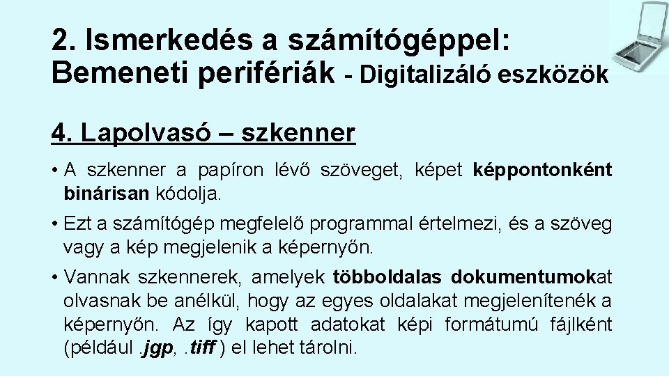 2. Ismerkedés a számítógéppel: Bemeneti perifériák - Digitalizáló eszközök 4. Lapolvasó – szkenner •