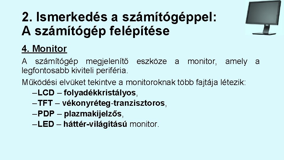 2. Ismerkedés a számítógéppel: A számítógép felépítése 4. Monitor A számítógép megjelenítő eszköze a