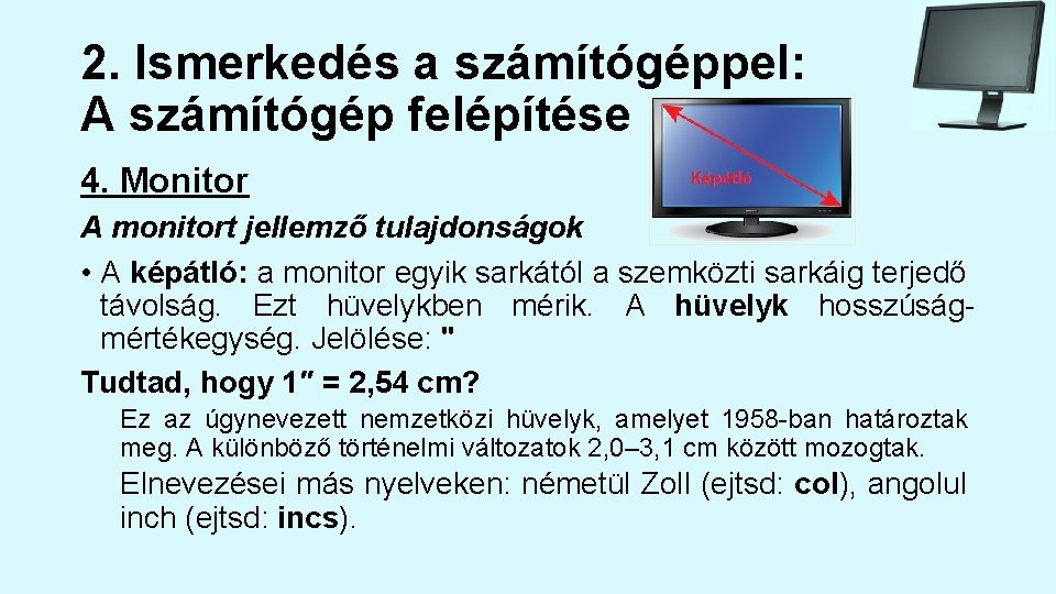 2. Ismerkedés a számítógéppel: A számítógép felépítése 4. Monitor A monitort jellemző tulajdonságok •