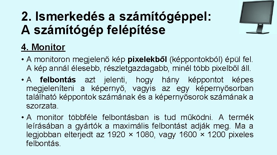 2. Ismerkedés a számítógéppel: A számítógép felépítése 4. Monitor • A monitoron megjelenő kép