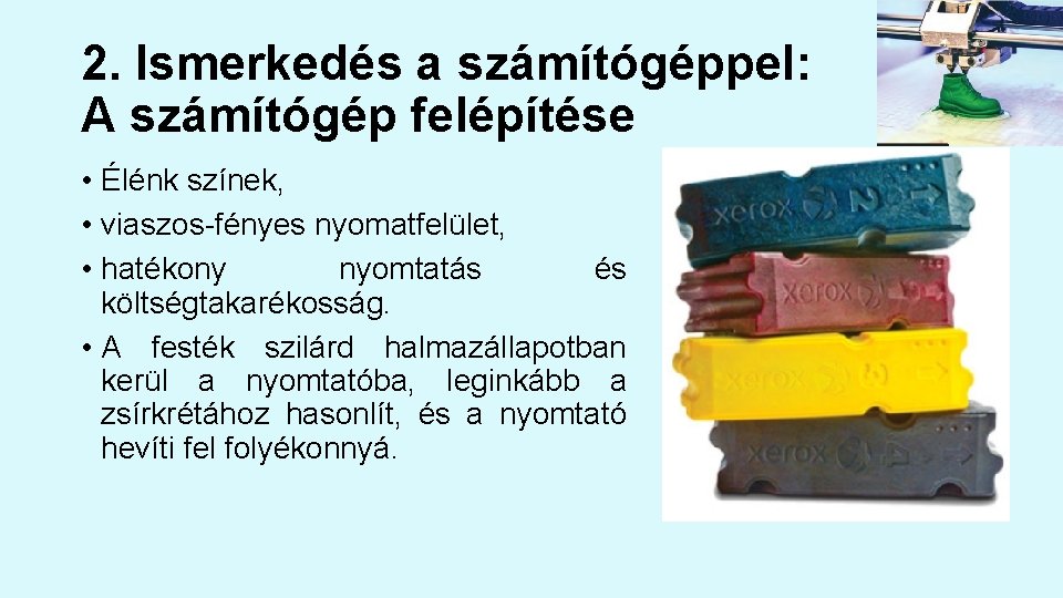 2. Ismerkedés a számítógéppel: A számítógép felépítése • Élénk színek, • viaszos-fényes nyomatfelület, •