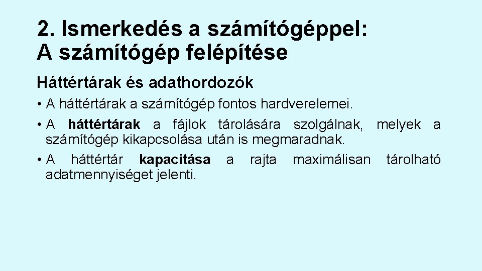 2. Ismerkedés a számítógéppel: A számítógép felépítése Háttértárak és adathordozók • A háttértárak a