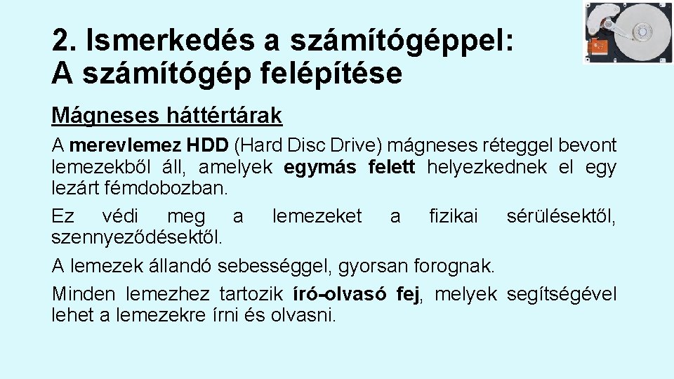 2. Ismerkedés a számítógéppel: A számítógép felépítése Mágneses háttértárak A merevlemez HDD (Hard Disc