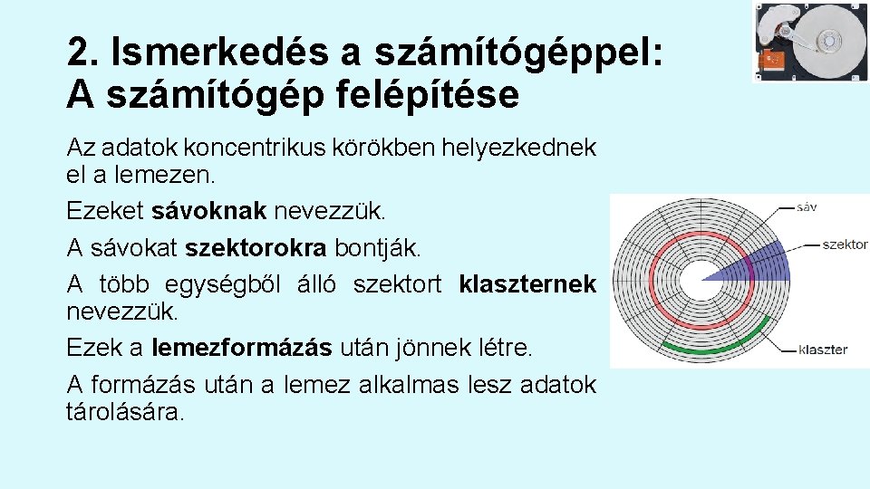 2. Ismerkedés a számítógéppel: A számítógép felépítése Az adatok koncentrikus körökben helyezkednek el a