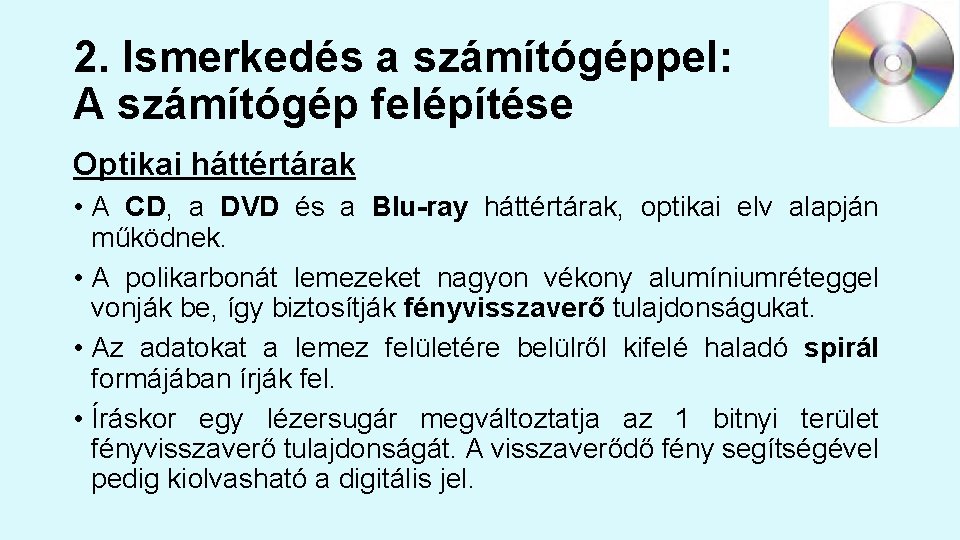 2. Ismerkedés a számítógéppel: A számítógép felépítése Optikai háttértárak • A CD, a DVD