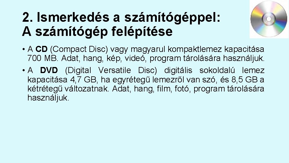 2. Ismerkedés a számítógéppel: A számítógép felépítése • A CD (Compact Disc) vagy magyarul