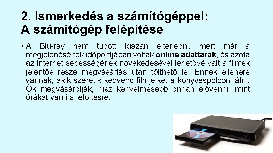 2. Ismerkedés a számítógéppel: A számítógép felépítése • A Blu-ray nem tudott igazán elterjedni,