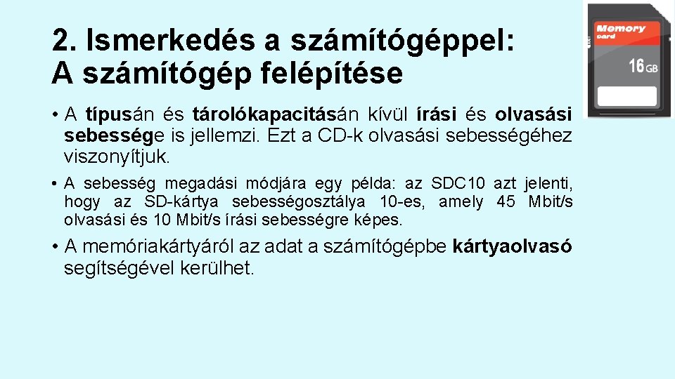 2. Ismerkedés a számítógéppel: A számítógép felépítése • A típusán és tárolókapacitásán kívül írási