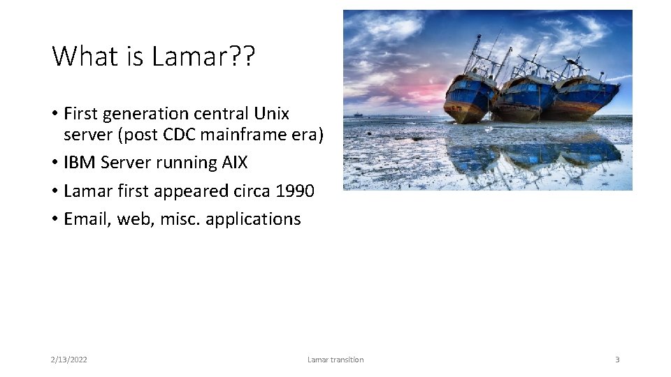 What is Lamar? ? • First generation central Unix server (post CDC mainframe era)