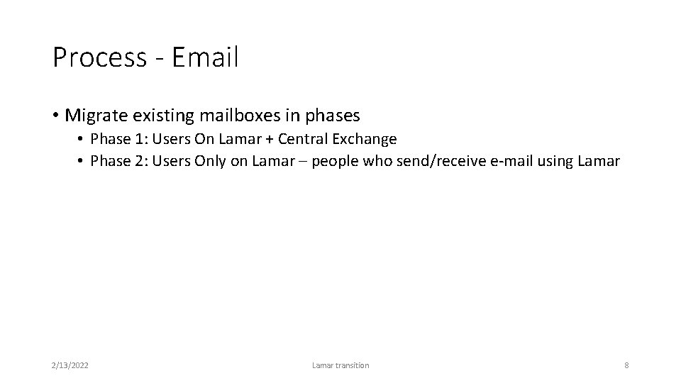 Process - Email • Migrate existing mailboxes in phases • Phase 1: Users On