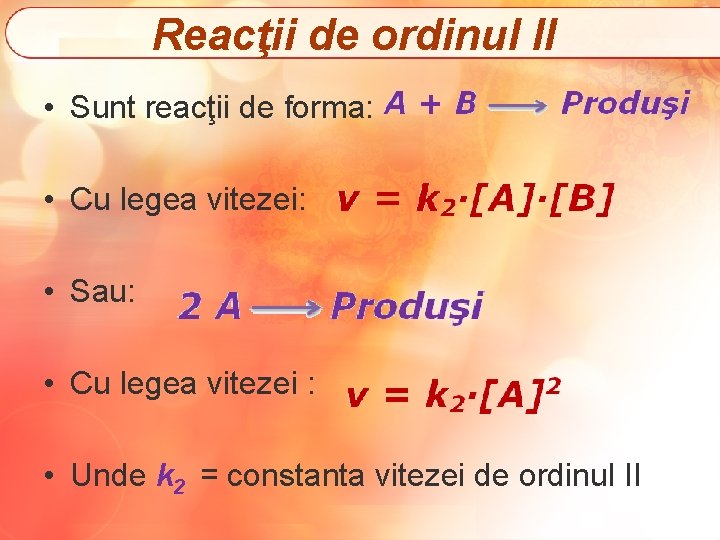 Reacţii de ordinul II • Sunt reacţii de forma: • Cu legea vitezei: •