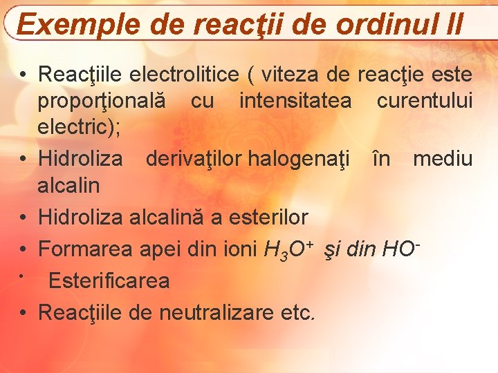 Exemple de reacţii de ordinul II • Reacţiile electrolitice ( viteza de reacţie este