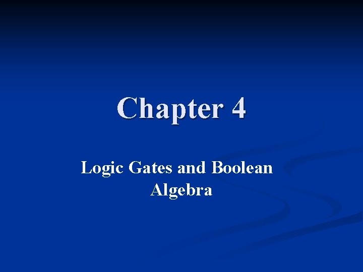 Chapter 4 Logic Gates and Boolean Algebra 