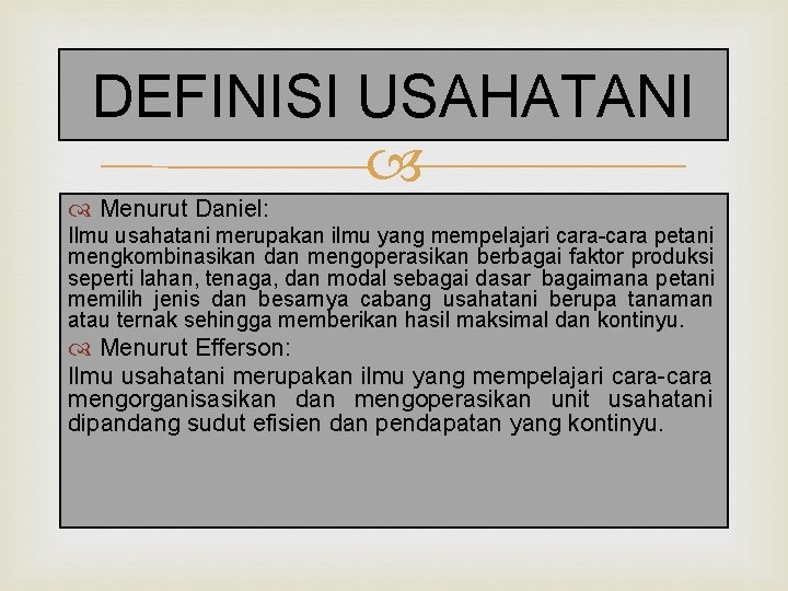 DEFINISI USAHATANI Menurut Daniel: Ilmu usahatani merupakan ilmu yang mempelajari cara-cara petani mengkombinasikan dan