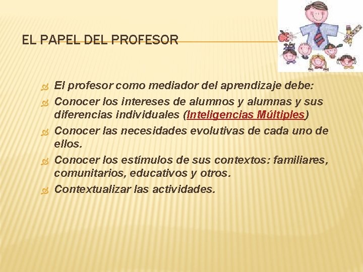 EL PAPEL DEL PROFESOR El profesor como mediador del aprendizaje debe: Conocer los intereses