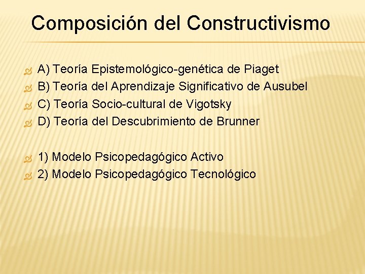 Composición del Constructivismo A) Teoría Epistemológico-genética de Piaget B) Teoría del Aprendizaje Significativo de