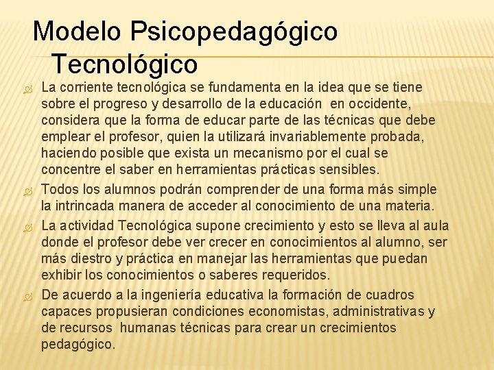 Modelo Psicopedagógico Tecnológico La corriente tecnológica se fundamenta en la idea que se tiene