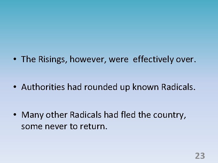  • The Risings, however, were effectively over. • Authorities had rounded up known