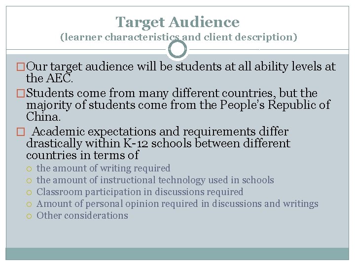 Target Audience (learner characteristics and client description) �Our target audience will be students at