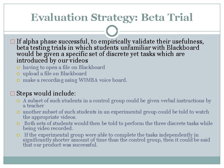 Evaluation Strategy: Beta Trial � If alpha phase successful, to empirically validate their usefulness,