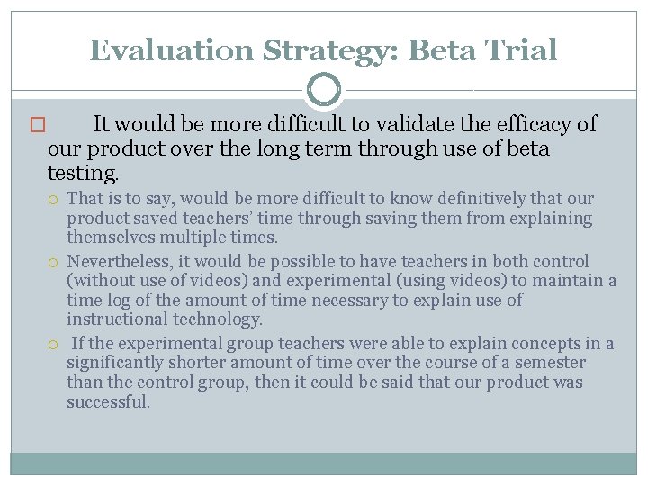 Evaluation Strategy: Beta Trial It would be more difficult to validate the efficacy of
