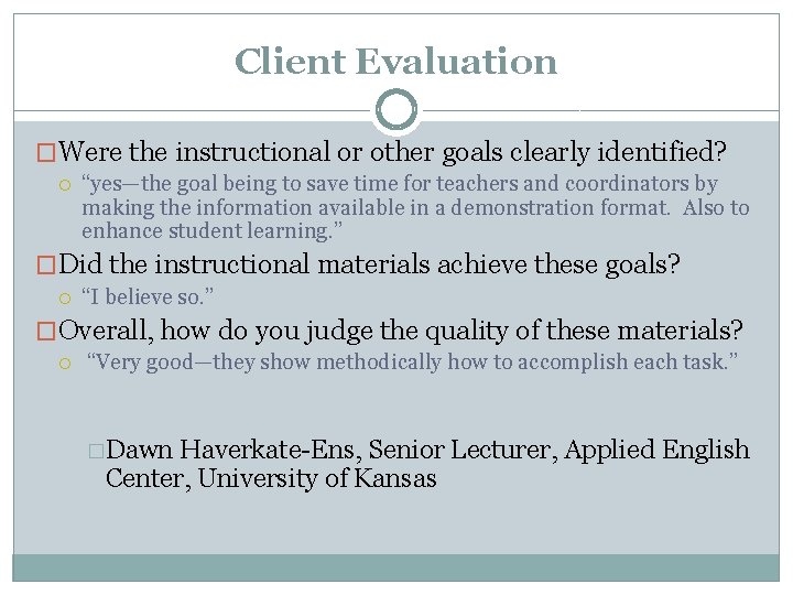 Client Evaluation �Were the instructional or other goals clearly identified? “yes—the goal being to