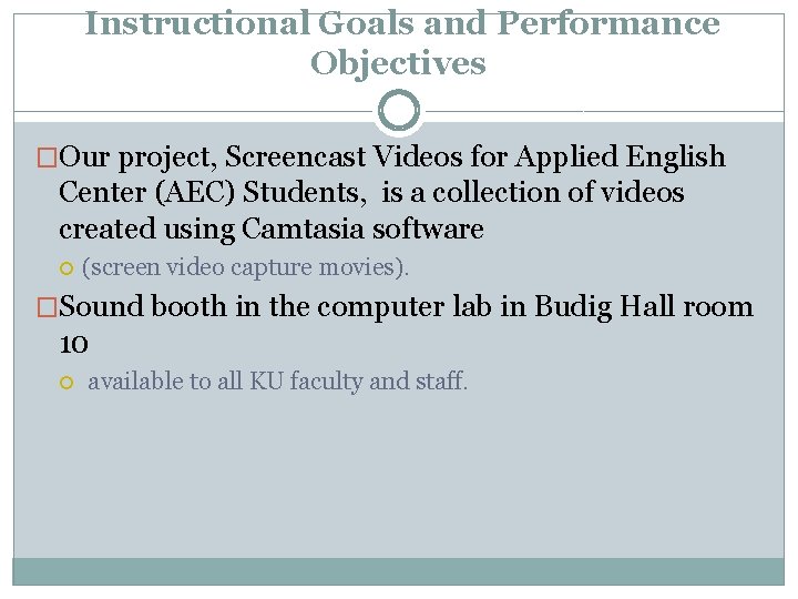 Instructional Goals and Performance Objectives �Our project, Screencast Videos for Applied English Center (AEC)