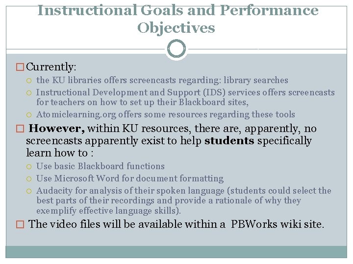 Instructional Goals and Performance Objectives � Currently: the KU libraries offers screencasts regarding: library