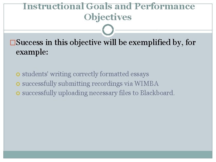 Instructional Goals and Performance Objectives �Success in this objective will be exemplified by, for