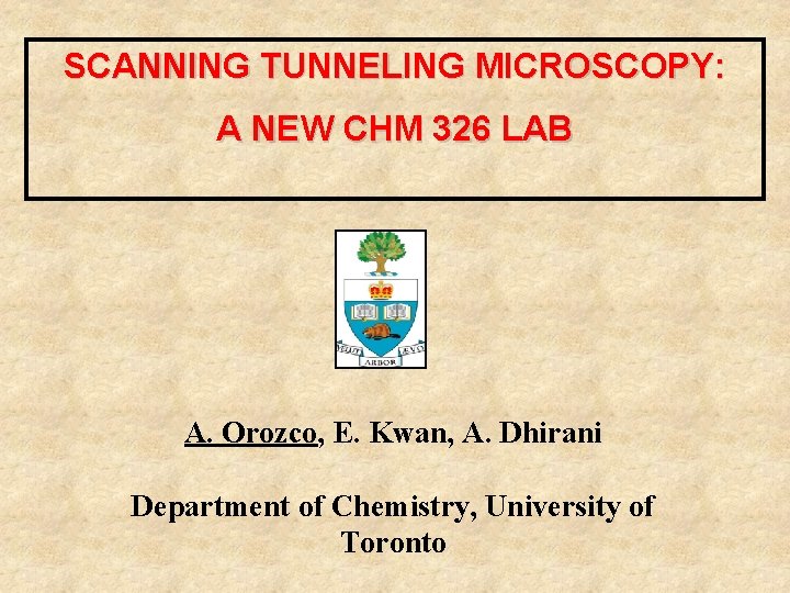 SCANNING TUNNELING MICROSCOPY: A NEW CHM 326 LAB A. Orozco, E. Kwan, A. Dhirani