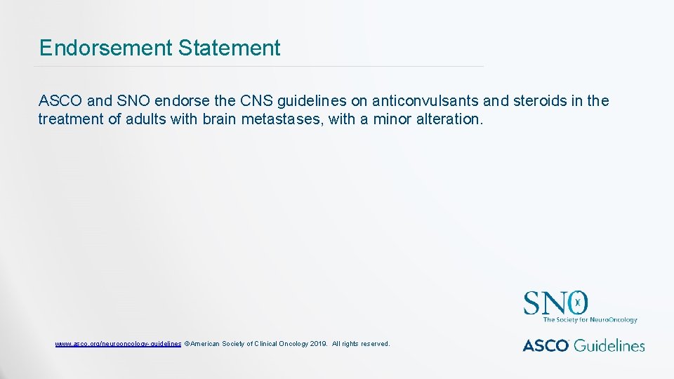 Endorsement Statement ASCO and SNO endorse the CNS guidelines on anticonvulsants and steroids in Endorsement Statement ASCO and SNO endorse the CNS guidelines on anticonvulsants and steroids in