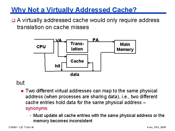 Why Not a Virtually Addressed Cache? q A virtually addressed cache would only require