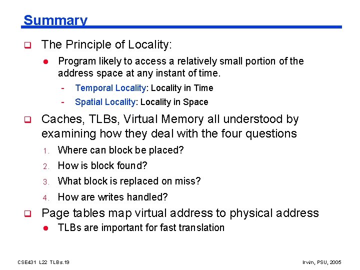 Summary q The Principle of Locality: l q q Program likely to access a