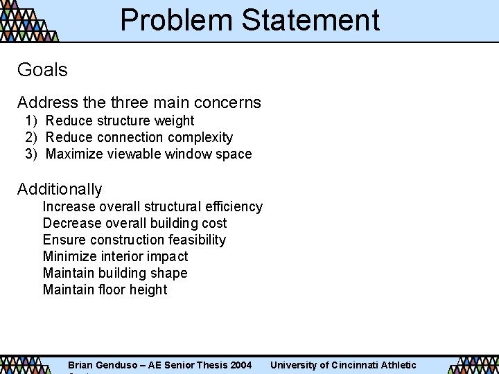 Problem Statement Goals Address the three main concerns 1) Reduce structure weight 2) Reduce