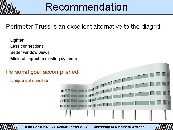 Recommendation Perimeter Truss is an excellent alternative to the diagrid Lighter Less connections Better