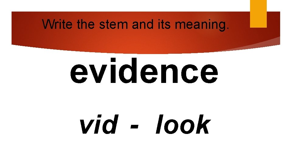 Write the stem and its meaning. evidence vid - look 