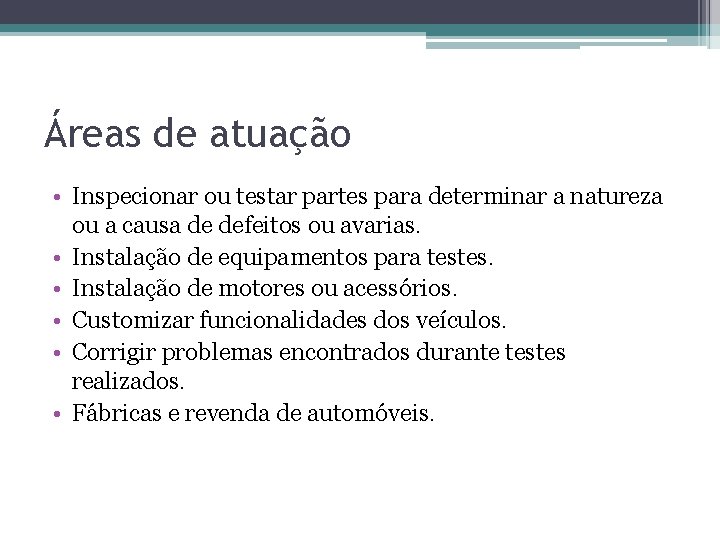 Áreas de atuação • Inspecionar ou testar partes para determinar a natureza ou a