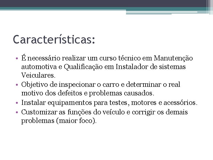 Características: • É necessário realizar um curso técnico em Manutenção automotiva e Qualificação em